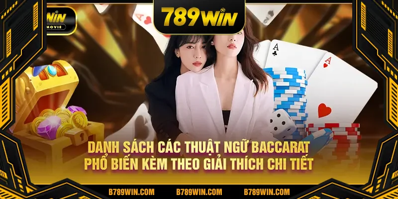Danh sách các thuật ngữ Baccarat phổ biến kèm theo giải thích chi tiết Danh sách các thuật ngữ Baccarat phổ biến kèm theo giải thích chi tiết